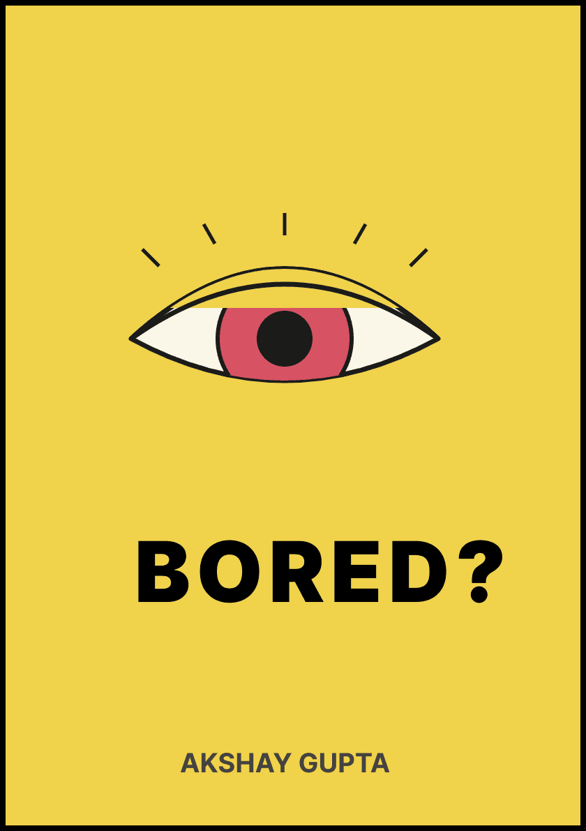 Bored?: A book by Akshay Gupta